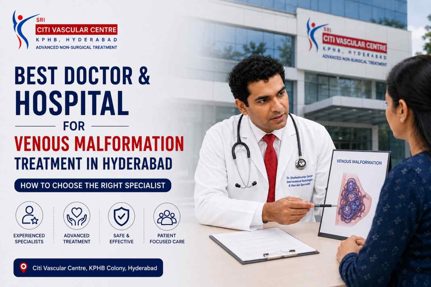 Best doctor venous malformation Hyderabad vascular malformation specialist Dr Garge Citi Vascular Centre KPHB interventional radiologist
